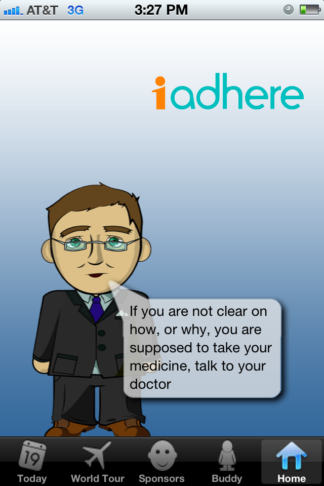 A screenshot of a mobile phone screen with a cartoon illustration of a man in a suit and tie. The man is standing in front of a blue background with the word "iadhere" written in orange at the top. Below the illustration there is a text that reads "If you are not clear on how or why you are supposed to take your medicine talk to your doctor." The text is written in white and is in a playful font. At the bottom of the screen there are various app icons such as "Today" "World Tour" "Sponsors" "Buddy" and "Home".