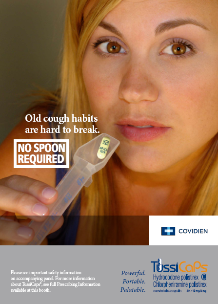 An advertisement for TussiCaps "a hydrocodone/chlorpheniramine extended release capsule available for the relief of cold-related cough." The advertisement features a close-up of a young woman's face with blonde hair and brown eyes. She is holding a medicine spoon with a Tuscans pill in it. The advertisement reads: "Old cough habits are hard to break. No spoon required." The logos for Covidien a drug company and Tuscans are also visible on the right side of the image.