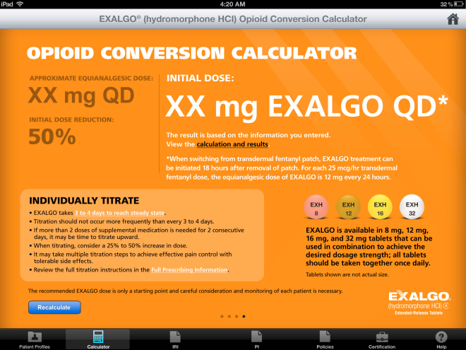 A screenshot of an Opioid Conversion Calculator app on an iPad. The app is called "Exalgo" and it is used to calculate the conversion rate of an opioid medication. The background of the app is orange and the text is black. <br /><br />The main content of the image is divided into two sections. The top section is titled "OPIOID CONVERSION CALCULATOR" and has a title that reads "XX mg QD" in bold letters. Below the title there is a description of the medication which states that it is an approximate equilateral dose of XX mg and that it can be used to reduce the number of doses in the medication.<br /><br />On the left side of the screen there are two bullet points that explain the different types of medication and how they can be applied. The first bullet point explains that the medication is 50% effective and that the results are based on the information you entered. The second bullet point mentions that the treatment can be individually titrate which is a type of medication used to treat the condition of the opioid. The third bullet point states that the user can use the medication as a treatment for the condition. The fourth bullet point says "EXALGO is available in 8mg 12mg and 12mg tablets. It is recommended to be taken together once daily."<br /><br />At the bottom of the screenshot there has a button that says "Recalculate" and a link to the app's user interface.