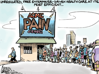 A cartoon illustration of a group of people standing in a line in front of a building with a sign that reads "ACME Pain Clinic". The building appears to be a clinic with a blue roof and a green awning. The people in the crowd are of different ages genders and ethnicities. The sky is blue and there are a few clouds in the background. The text on the sign reads "Unregulated free enterprise-driven health care at its most efficient."