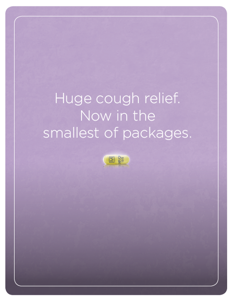 A square-shaped graphic with a purple background. In the center of the graphic there is a text that reads "Huge cough relief. Now in the smallest of packages." Below the text there are two small yellow pills one on each side of the text. The overall design is simple and minimalistic.