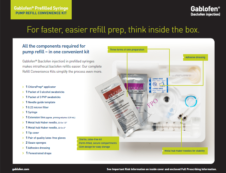 An advertisement for a Gablofen Prefilled Syringe Pump Refill Convenience Kit.<br /><br />On the left side of the image there is a list of all the components required for the kit. On the right side there are images of the kit including a syringe a needle and a tube of the syringe. The syringe is white with a blue label that reads "Gablofen" and the needle is blue. The tube is white and has a label that says "For faster easier refill prep think inside the box."<br /><br />The kit also includes instructions on how to use the kit. The instructions are written in black text on a white background.<br /><br />At the bottom right corner of the advertisement it says "See important risk information on inside and outside full-prescription information."