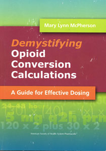 The cover of a book titled "Demystifying Opioid Conversion Calculations: A Guide for Effective Dosing". The cover is predominantly white with a green and orange gradient background. The title of the book is written in bold black font at the top of the cover. Below the title there is the author's name in smaller black font that reads "Mary Lynn McPherson". The publisher's name are written in smaller font below the title. The cover also has a small illustration of a calculator in the bottom right corner.