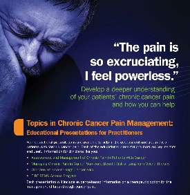 A cover page of a book titled "Topics in Chronic Cancer Pain Management: Educational Presentations for Practitioners". The background is dark blue and the title is written in white text. On the left side of the page there is a photo of a man with his head in his hands deep in thought. The man appears to be in pain with his eyes closed and his head resting on his hand. The text on the page reads "The pain is so excruciating I feel powerless." Below the photo there are several bullet points that explain the topic of the book. The bullet points are written in orange text and are arranged in a grid-like pattern.