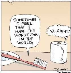 A cartoon illustration of a toothbrush and a roll of toilet paper on a table. The toothbrush is on the left side of the image and the toilet paper roll is in the center. On the right side there is a speech bubble with the text "Sometimes I feel that I have the worst job in the world!"  The background is a light beige color.