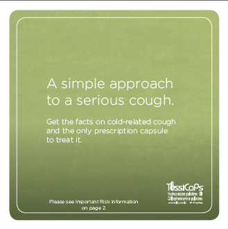 A square-shaped card with a green background and white text. The text reads "A simple approach to a serious cough. Get the facts on cold-related cough and the only prescription capsule to treat it. Please see important risk information on page 2." The text is written in a bold sans-serif font and is centered on the card. Below the text there is a small logo of TussiCaps.