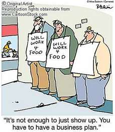 A cartoon illustration of three men standing in a room holding signs that read "Will work for food" and "It's not enough to just show up. You have to have a business plan." The men appear to be protesting with one man holding a sign that reads "Will Work for Food" while the other two men are holding signs with the same message. The background shows a desk with a computer and other office supplies. The image is accompanied by a caption that reads "Original Artist Reproduction rights obtainable from www.CartoonStock.com."