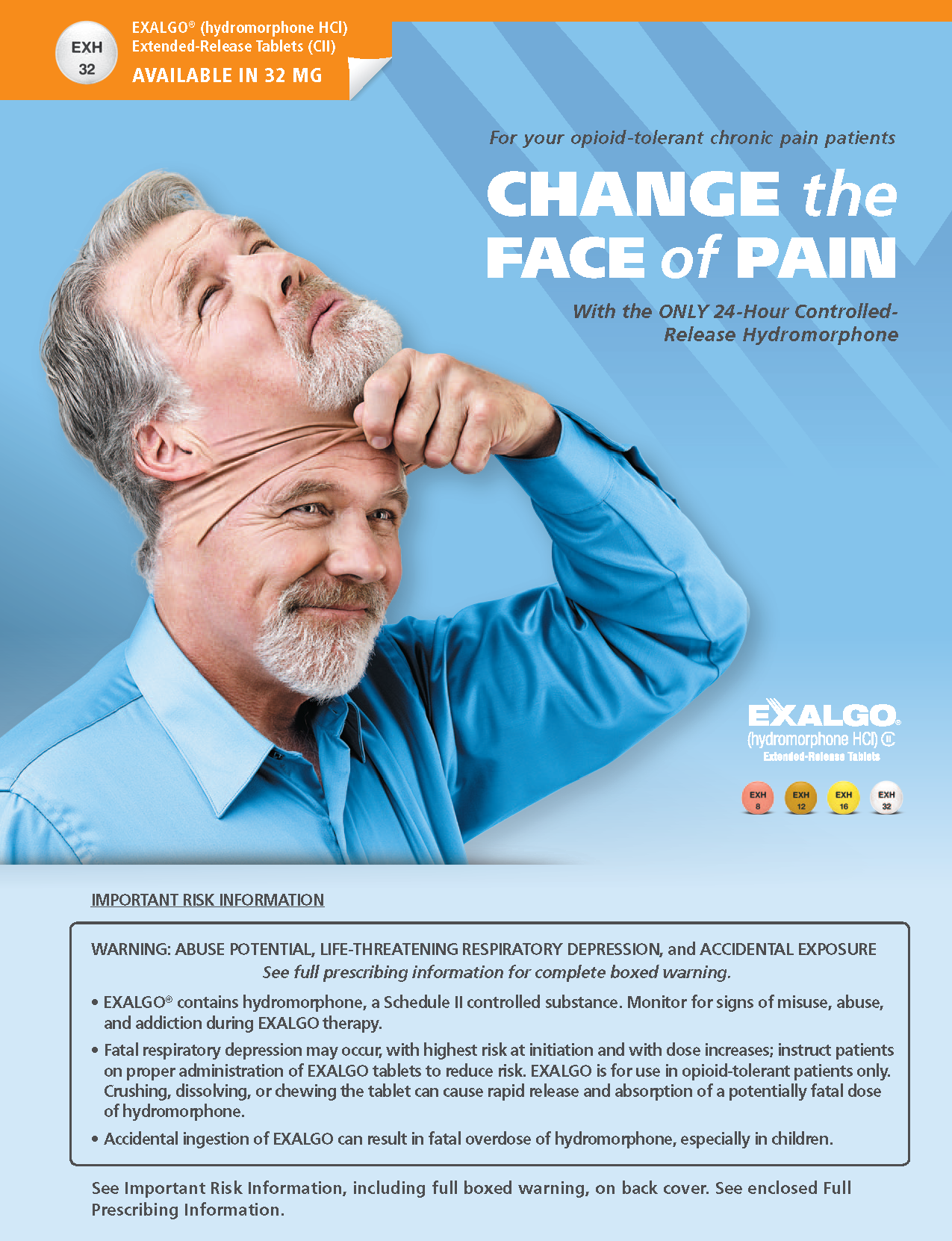 An advertisement for Exalgo a chronic pain treatment. The advertisement features a photo of a man with grey hair and a beard wearing a blue shirt. He is holding his head with his hand and appears to be deep in thought. The text on the advertisement reads "Change the face of pain" and "With the only 24-hour controlled release hydromorphone". Below the photo there is a warning that reads "Important risk information: Warning: Abuse potential life-threatening respiratory depression and accidental exposure." The background of the advertisement is white and the text is in black and orange.