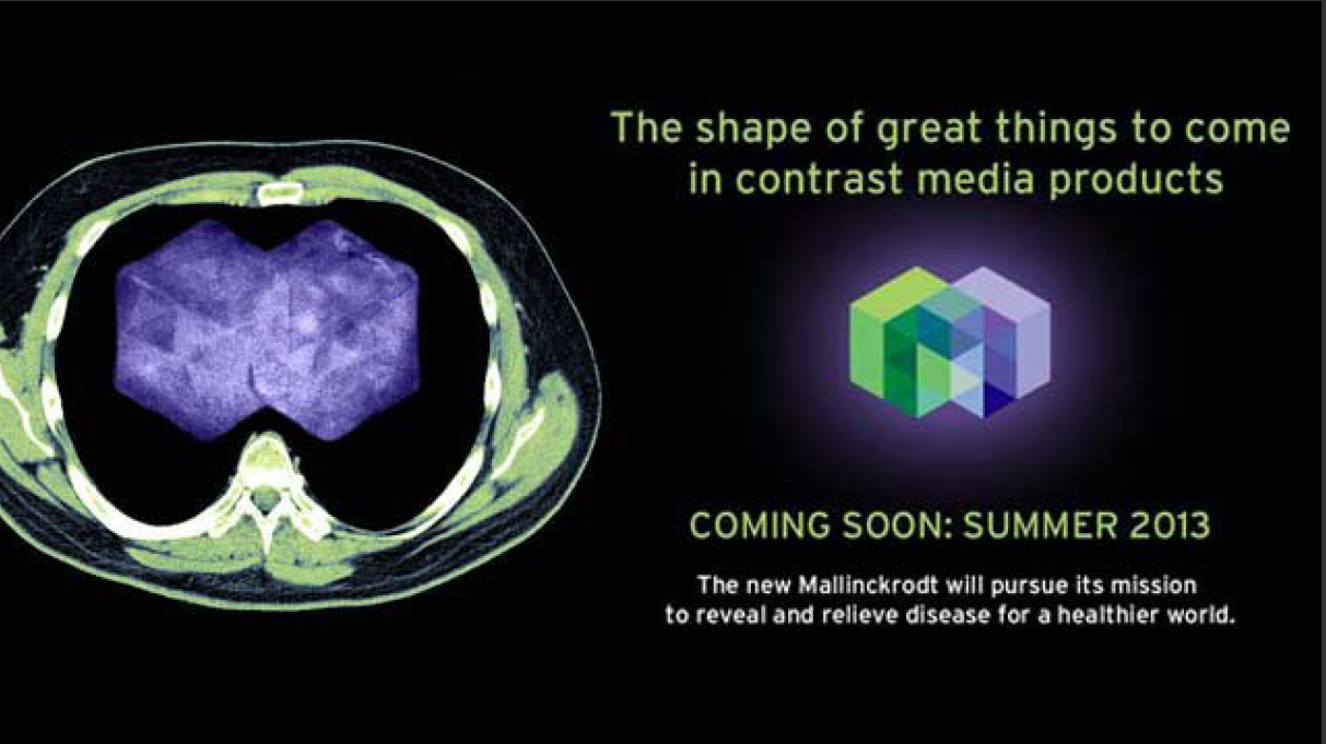 A digital illustration of a brain scan. The scan is in the shape of a heart with the outermost part of the heart being a darker shade of purple and the innermost part being a lighter shade of green. The brain scan is overlaid on a black background. On the right side of the image there is a text that reads "The shape of great things to come in contrast media products" and on the left side it reads "Coming soon: SUMMER 2013. The new Mallinckrodt will pursue its mission to reveal and relieve disease for a healthier world." The text is in white and is in a modern sans-serif font.