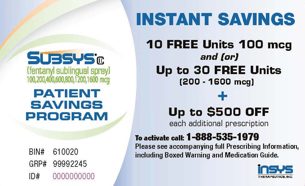 An advertisement for a Subsys Patient Savings Program. The background of the image is white with a blue and green wave-like design on the left side. On the right side there is text that reads "Instant Savings" in bold black font. Below the text it says "10 FREE Units 100 mcg and (for) Up to 30 FREE Units (200-1600 mcg) + Up to $500 off each additional prescription. To activate call: 1-888-535-1979. Please see accompanying full Prescription Information including Boxed Warning and Medication Guide." <br /><br />At the bottom of the advertisement there are two numbers "BIN # 610020" and "GRP # 999992445".