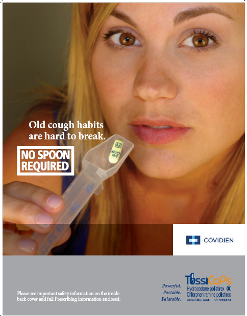 An advertisement for TussiCaps "a hydrocodone/chlorpheniramine extended release capsule available for the relief of cold-related cough." The advertisement features a close-up of a young woman's face with blonde hair and brown eyes. She is holding a medicine spoon with a Tuscans pill in it. The advertisement reads: "Old cough habits are hard to break. No spoon required." The logos for Covidien a drug company and Tuscans are also visible on the right side of the image.