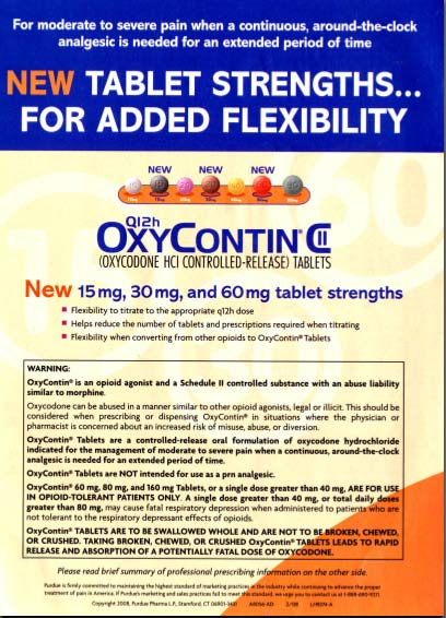 An advertisement for OxyContin a medication used to relieve pain when a continuous around-the-clock analgesic is needed for an extended period of time. The advertisement is titled "New Tablet Strengths... For Added Flexibility" and has a blue background with white text. <br /><br />At the top of the advertisement there is a title that reads "OxyContin" in bold capital letters. Below the title there are bullet points that explain the new tablet strengths for added flexibility. The first bullet point states that there are 15mg 30mg and 60mg tablets and the second bullet point explains that it is an opioid agonist and a schedule of controlled substance with an abuse liability.<br /><br />The third bullet point mentions that the medication is a combination of OxyContin and Oxycodone which are known for their ability to reduce pain and inflammation. The fourth bullet point points states that OxyContin is a medication that helps to reduce inflammation and improve the overall health of the user. The fifth bullet point says "New 15mg and 30mg tablets" and provides information about the product such as its ability to provide relief from pain inflammation and other symptoms.