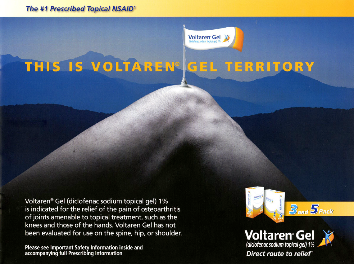 An advertisement for Voltaren Gel. The background of the image is a mountain range with a blue sky. The mountain is covered in snow and there is a small flag on top of it. The text on the image reads "This is Voltaren® Gel Territory" and "The #1 Prescribed Topical NSAID". Below the text there is an image of a bottle of Voltaren gel with a label that reads "Voltaren Gel (diclofenac sodium topical gel) 1% is indicated for the relief of the pain of osteoarthritis of joints and the topical treatment such as the knees and those of the hands the spine hip or shoulder. Please see important safety information inside and accompanying full-prescription information." <br /><br />On the right side of the advertisement there are two boxes of the product one labeled "3 and 5 Pack" and the other labeled "Direct route to relief". The box on the left side has the Voltaren logo and the product name.