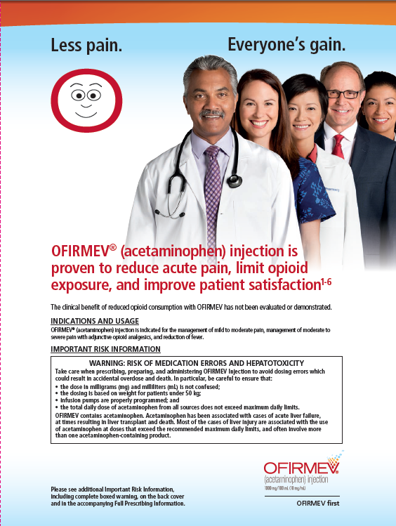 An advertisement for OFIRMEV (Acetaminophen) injection which is proven to reduce acute pain limit opioid exposure and improve patient satisfaction. The advertisement features a group of people of different ages genders and ethnicities all smiling and looking at the camera. The background is white and the text is in black and red.<br /><br />In the center of the image there is a man wearing a white lab coat and a stethoscope around his neck. He is standing in front of a blue background. On the left side of the advertisement there are two red circles with a smiley face representing the company's logo. The text on the advertisement reads "Less pain. Everyone's gain."<br /><br />At the bottom of the ad it states that there is a risk of medication errors and hepatotoxicity.