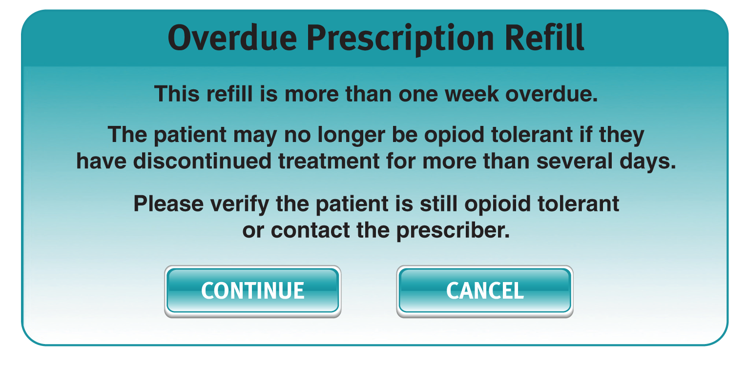 A screenshot of an Overdue Prescription Refill pop-up window. The window has a blue background with white text. The text reads "This refill is more than one week overdue. The patient may no longer be opioid tolerant if they have discontinued treatment for more than several days. Please verify the patient is still opioid tolerant or contact the prescriber." Below the text there are two buttons - "Continue" and "Cancel".