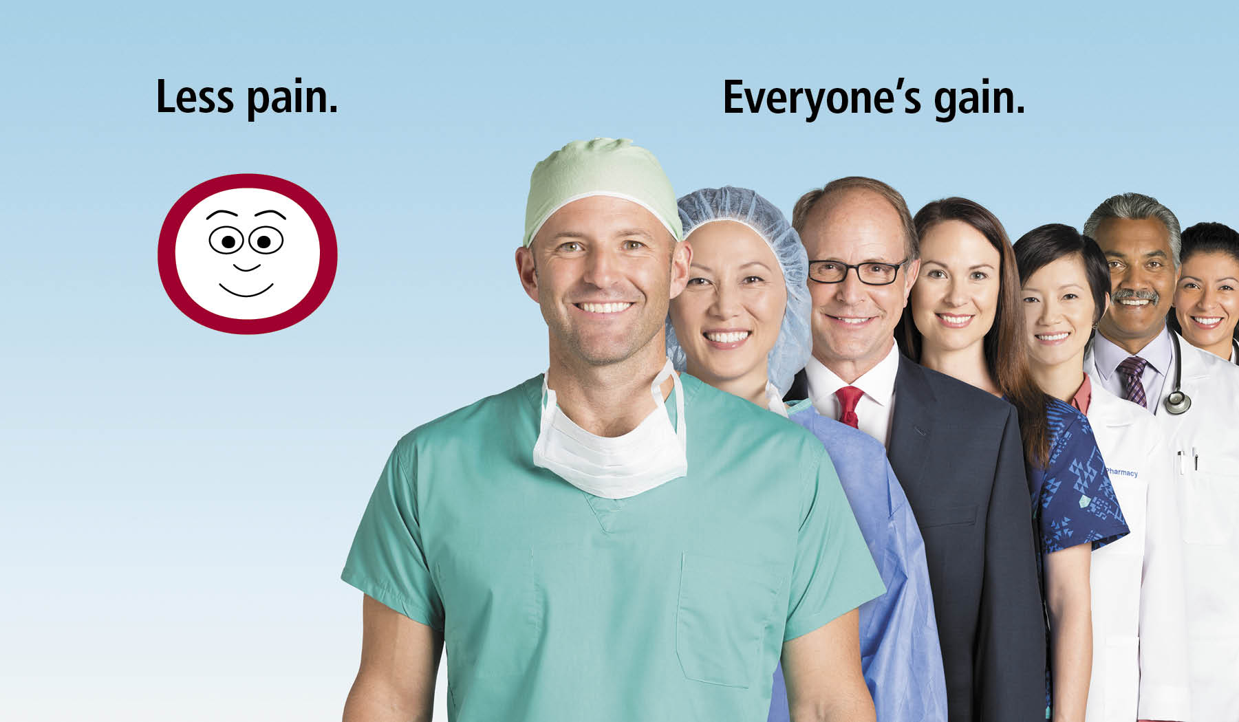 A group of medical professionals standing together and smiling at the camera. In the center of the image there is a man wearing a green scrub suit and a surgical cap. He is standing in front of a blue background. On the left side of the background there are two red circles with a smiley face and the text "Less pain. Everyone's gain." On the right side the group of doctors and nurses are standing in a line with the man in the center wearing a suit and tie. The group appears to be happy and confident.