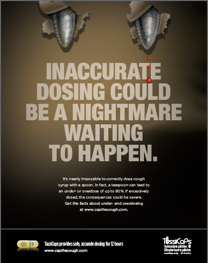 An advertisement for TussiCaps. The background of the image is a dark brown color and the text is in white. The text takes up most of the page and reads "Inaccurate Dosing Could Be a Nightmare Waiting to Happen." Above the text there is an illustration of fangs seeming to bite into the page. Blood drips off of one of the fangs. Additional information about TussiCaps as well as the logo is at the bottom of the page.