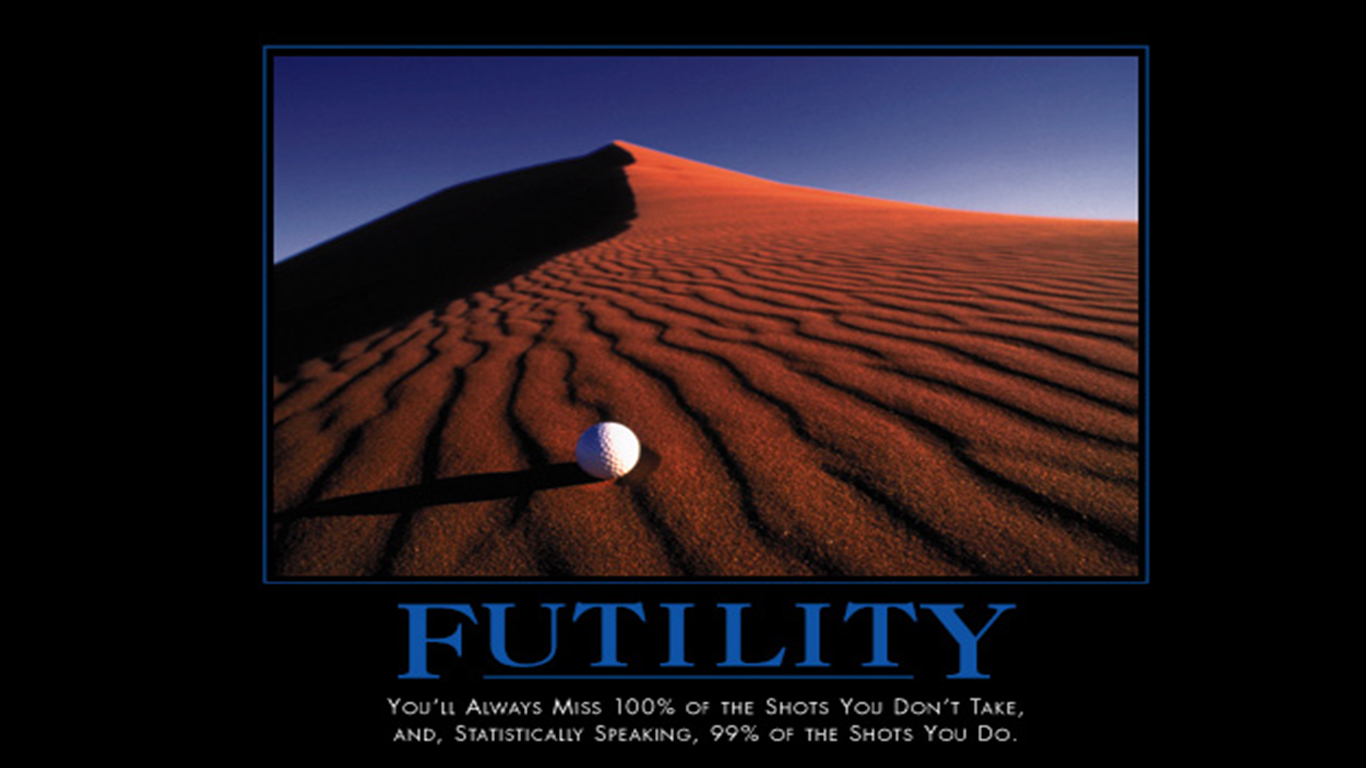 A photograph of a desert landscape. The sky is a deep blue and the horizon is visible in the distance. The sand dunes are a reddish-brown color and have a smooth texture. In the center of the image there is a white golf ball resting on the sand. The word "FUTILITY" is written in blue text above the image. Below the word it reads "You'll always miss 100% of the shots you don't take and statistically speaking 99% of these shots you do."